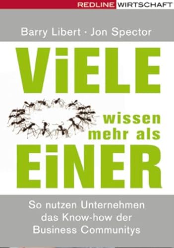 Viele Wissen mehr als einer: So nutzen Unternehmen das Know-how von Business Communitys: So nutzen Unternehmen das Know-how der Business Communitys : So nutzen Unternehmen das Know-how der Business Communitys - Barry Libert,Jon Spector