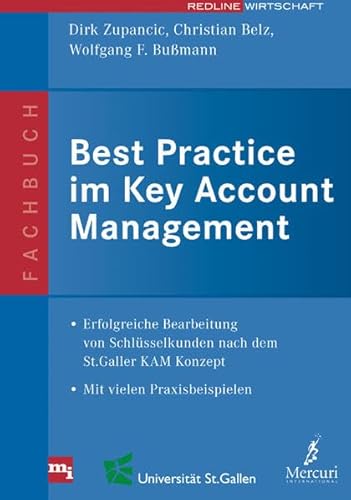 Stock image for Best Practice im Key Account Management: Erfolgreiche Bearbeitung von Schlsselkunden nach dem St. Galler KAM-Konzept. Mit vielen Praxisbeispielen for sale by medimops