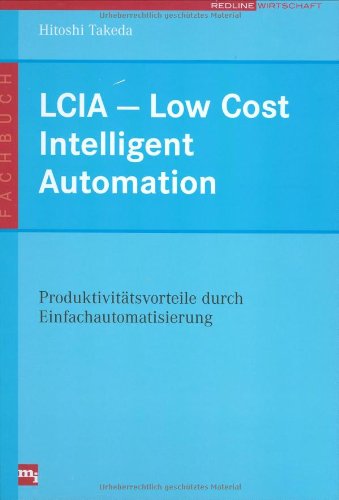 Stock image for LCIA - Low Cost Intelligent Automation. Produktonsvorteile durch Einfachautomatisierung (Gebundene Ausgabe) Automatisierung LCIA Low Cost Intelligent Automation Produktionssystem Produktivitt Produktonsvorteile durch Einfachautomatisierung Hitoshi Takeda Automatisierung automatisierte Anlagen Effizienz Investitionsentscheidung Produktivitt SPS-Managment-Consulting intelligente Automatisierungssysteme Hitoshi Takeda for sale by BUCHSERVICE / ANTIQUARIAT Lars Lutzer