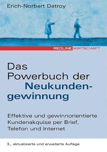 Das Powerbuch der Neukundengewinnung: Effektive und gewinnorientierte Kundenakquise per Brief, Telefon und Internet - Detroy, Erich-Norbert