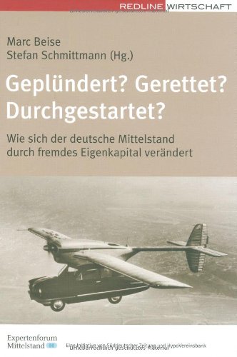 Geplündert  Gerettet  Durchgestartet  (Redline Wirtschaft): Wie sich der deutsche Mittelstand dur...