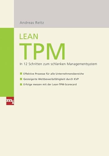 Beispielbild fr Lean TPM : In 12 Schritten zum schlanken Managementsystem - Effektive Prozesse fr alle Unternehmensbereiche - Gesteigerte Wettbewerbsfhigkeit durch KVP - Erfolge messen mit der Lean-TPM-Scorecard zum Verkauf von Buchpark