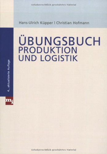 Übungsbuch Produktion und Logistik. - Küpper, Hans-Ulrich und Christian Hofmann