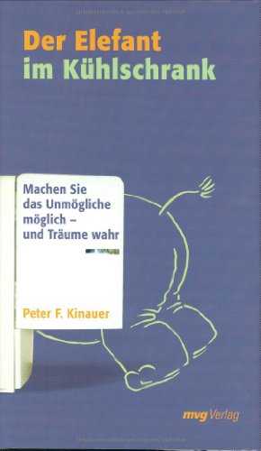 Beispielbild fr Der Elefant im Khlschrank. Machen Sie das Unmgliche mglich - und Trume wahr (MVG Verlag bei Redline) zum Verkauf von medimops