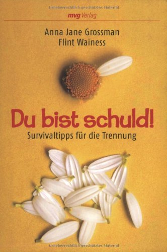 Stock image for Du bist schuld! : Survivaltipps fr die Trennung / Anna Jane Grossman und Flint Wainess. Aus dem Amerikan. bers. von Ulrike Zehetmayr for sale by ralfs-buecherkiste