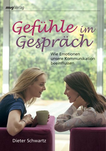 GefÃ¼hle im GesprÃ¤ch. Wie Emotionen unsere Kommunikation beeinflussen (MVG Verlag bei Redline) (9783636062956) by Dieter Schwartz