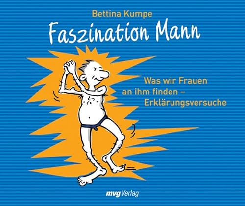 Faszination Mann Was wir Frauen an ihm finden - Erklärungsversuche - Bettina, Kumpe