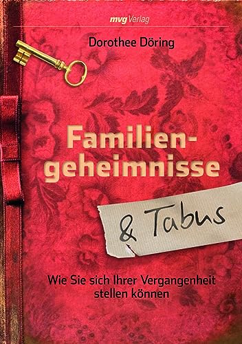 Familiengeheimnisse und Tabus: Wie Sie sich Ihrer Vergangenheit stellen können - Döring, Dorothee