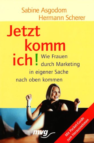 9783636063915: Jetzt komm ich!: Wie Frauen durch Marketing in eigener Sache nach oben kommen