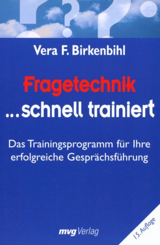 Fragetechnik schnell trainiert: Das Trainingsprogramm für Ihre erfolgreiche Gesprächsführung - Vera F. Birkenbihl