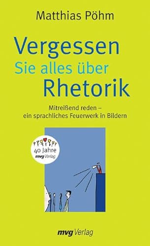 Beispielbild fr Vergessen Sie alles ber Rhetorik. Mitreiend reden - ein sprachliches Feuerwerk in Bildern. zum Verkauf von Eugen Friedhuber KG