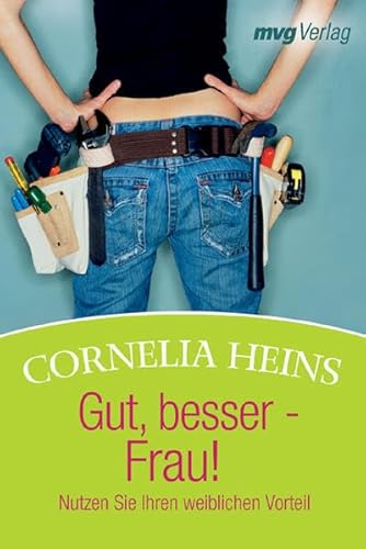 Gut, besser - Frau! : nutzen Sie Ihren weiblichen Vorteil. - Heins, Cornelia