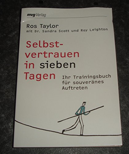 Selbstvertrauen In Sieben Tagen: Ihr Trainingsbuch Für Souveränes Auftreten - Taylor, Ros Mit Sandra Scott U. Roy Leighton; Taylor, Ros; Scott, Sandra; Leighton, Roy