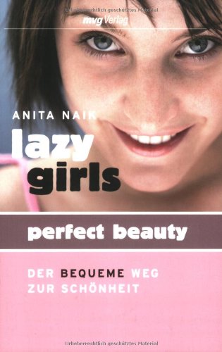 Lazy Girls - Perfect Beauty: Der bequeme Weg zur Schönheit : Der bequeme Weg zur Schönheit - Anita Naik