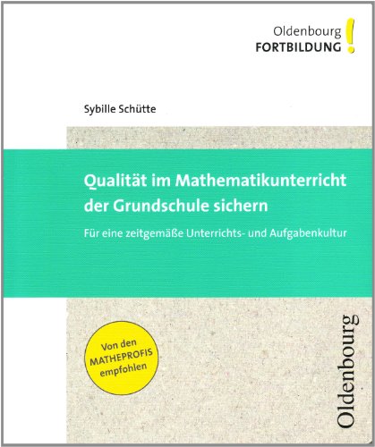 Qualität im Mathematikunterricht der Grundschule sichern: Für eine zeitgemäße Unterrichts- und Aufgabenkultur (Oldenbourg Fortbildung) - Dr. Schütte Sybille