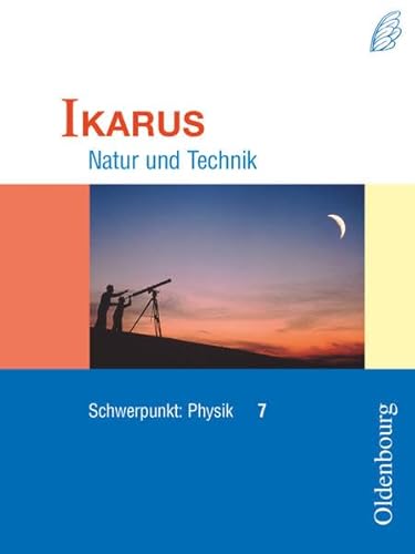 Ikarus - Natur und Technik: Schwerpunkt Physik 7 (Bayern). - Deger, Hermann ; Gleixner, Christian ; Pippig, Rainer ; Worg, Roman