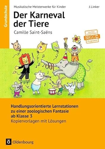 Musikalische Meisterwerke für Kinder: Camille Saint-Saëns - Der Karneval der Tiere (Neubearbeitung): Handlungsorientierte Lernstationen zu einer . ab Klasse 3. Kopiervorlagen mit Lösungen - Linker, Juliane