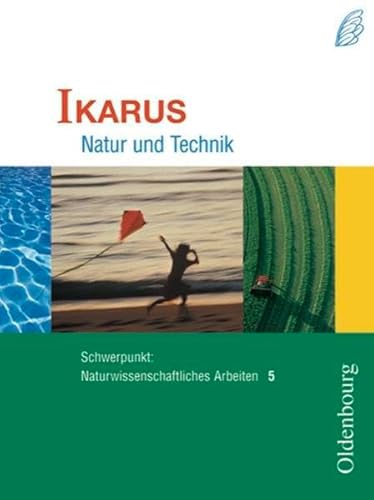9783637007048: Ikarus. Natur und Technik Schwerpunkt: Naturwissenschaftliches Arbeiten 5. Schlerbuch: Zum neuen Lehrplan fr Gymnasien in Bayern