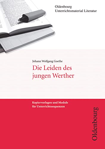 Oldenbourg Unterrichtsmaterial Literatur - Kopiervorlagen und Module für Unterrichtssequenzen: Die Leiden des jungen Werther