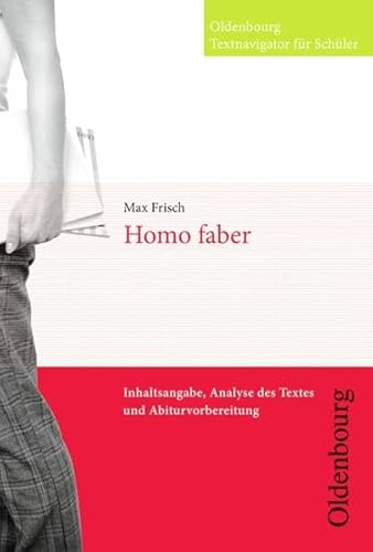 Oldenbourg Textnavigator für Schüler: Homo faber: Inhaltsangabe, Analyse des Textes und Abiturvorbereitung - Frisch, Max, Volmering, Dr. Sabine