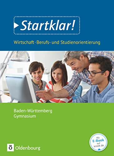Stock image for Startklar! (Oldenbourg) - Wirtschaft/Berufs- und Studienorientierung - Gymnasium Baden-Wrttemberg: Gesamtband - Schlerbuch for sale by medimops