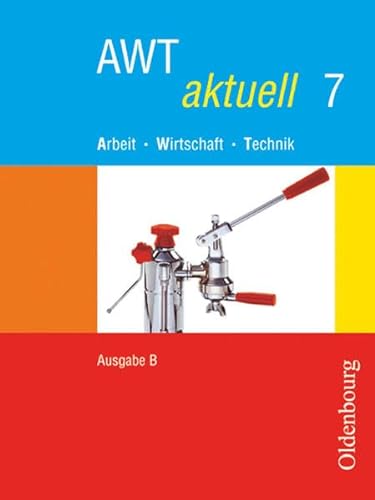 Stock image for AWT aktuell B 7. Bayern: Arbeit, Wirtschaft, Technik. Zum neuen Lehrplan fr Hauptschulen in Bayern for sale by medimops