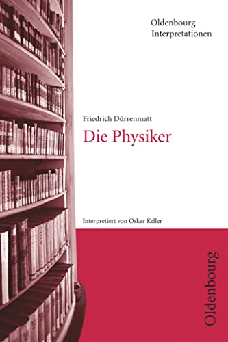 Friedrich Dürrenmatt, Die Physiker (Oldenbourg Interpretationen) - Keller, Oskar|Dürrenmatt, Friedrich