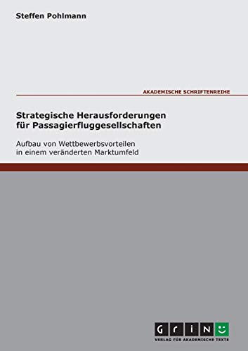 Stock image for Strategische Herausforderungen fr Passagierfluggesellschaften: Aufbau von Wettbewerbsvorteilen in einem vernderten Marktumfeld: Diplomarbeit for sale by Buchpark