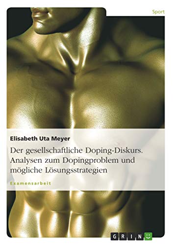 9783638000154: Der gesellschaftliche Doping-Diskurs. Analysen zum Dopingproblem und mgliche Lsungsstrategien