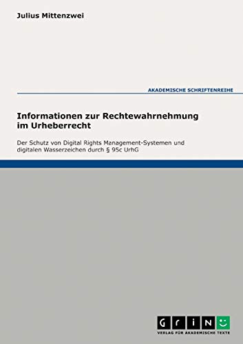 9783638313377: Informationen zur Rechtewahrnehmung im Urheberrecht: Der Schutz von Digital Rights Management-Systemen und digitalen Wasserzeichen durch 95c UrhG