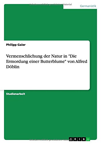 Beispielbild fr Vermenschlichung der Natur in "Die Ermordung einer Butterblume" von Alfred Dblin (German Edition) zum Verkauf von California Books