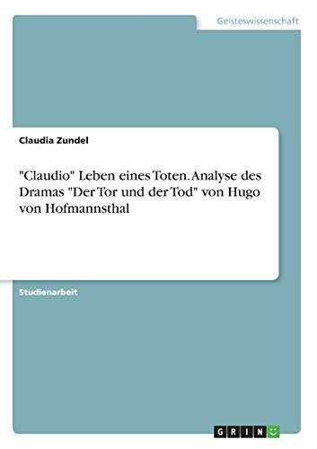 Imagen de archivo de Claudio" Leben eines Toten. Analyse des Dramas "Der Tor und der Tod" von Hugo von Hofmannsthal (German Edition) a la venta por dsmbooks