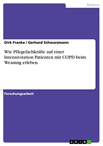 Beispielbild fr Wie Pflegefachkrfte auf einer Intensivstation Patienten mit COPD beim Weaning erleben zum Verkauf von Buchpark