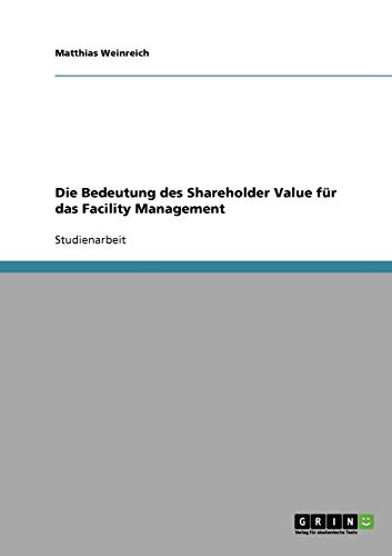 Beispielbild fr Die Bedeutung des Shareholder Value fr das Facility Management zum Verkauf von Buchpark