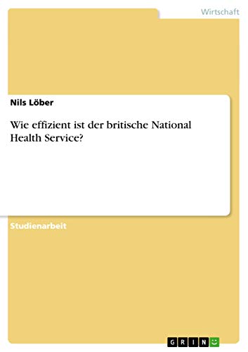 9783638653237: Wie effizient ist der britische National Health Service? (German Edition)