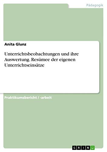 9783638658973: Unterrichtsbeobachtungen und ihre Auswertung. Resmee der eigenen Unterrichtseinstze (German Edition)