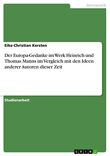 9783638659260: Der Europa-Gedanke im Werk Heinrich und Thomas Manns im Vergleich mit den Ideen anderer Autoren dieser Zeit