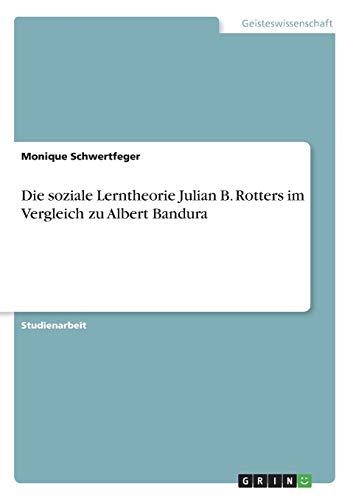 Die soziale Lerntheorie Julian B. Rotters im Vergleich zu Albert Bandura - Monique Schwertfeger