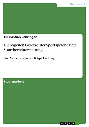 Imagen de archivo de Die 'eigenen Gesetze' der Sportsprache: Eine Analyse der Sportberichterstattung in den Medien am Beispiel Zeitung a la venta por medimops