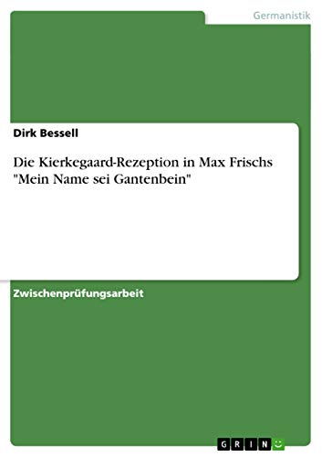 9783638673730: Die Kierkegaard-Rezeption in Max Frischs "Mein Name sei Gantenbein"