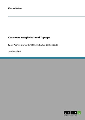 9783638674843: Karanovo, Asagi Pinar und Toptepe: Lage, Architektur und materielle Kultur der Fundorte
