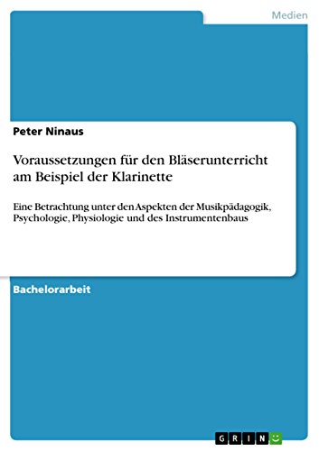 9783638675451: Voraussetzungen fr den Blserunterricht am Beispiel der Klarinette: Eine Betrachtung unter den Aspekten der Musikpdagogik, Psychologie, Physiologie und des Instrumentenbaus