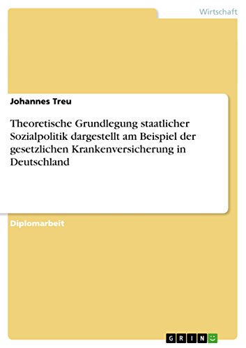 Beispielbild fr Theoretische Grundlegung staatlicher Sozialpolitik dargestellt am Beispiel der gesetzlichen Krankenversicherung in Deutschland zum Verkauf von Leserstrahl  (Preise inkl. MwSt.)