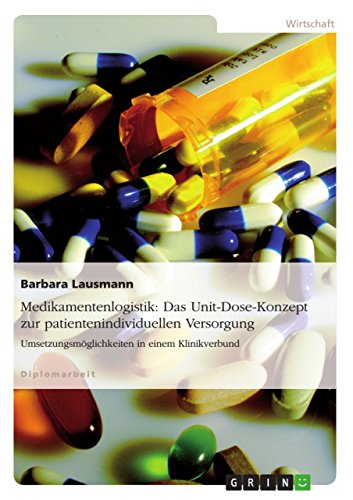 Stock image for Medikamentenlogistik: Das Unit-Dose-Konzept zur patientenindividuellen Versorgung: Umsetzungsm�glichkeiten in einem Klinikverbund (German Edition) for sale by Phatpocket Limited