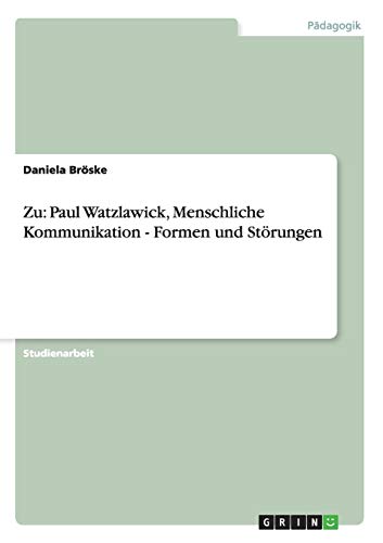 Stock image for Zu Paul Watzlawicks "Menschliche Kommunikation". Formen und Strungen in der menschlichen Kommunikation (German Edition) for sale by GF Books, Inc.