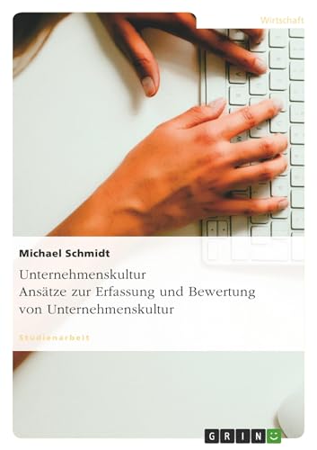 Unternehmenskultur. AnsÃ¤tze zur Erfassung und Bewertung fÃ¼r Unternehmen (German Edition) (9783638682091) by Schmidt, Michael