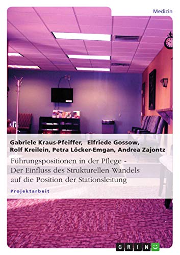 Stock image for Fhrungspositionen In Der Pflege - Der Einfluss Des Strukturellen Wandels Auf Die Position Der Stationsleitung for sale by Revaluation Books