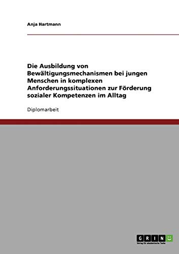 9783638693950: Die Ausbildung von Bewltigungsmechanismen bei jungen Menschen in komplexen Anforderungssituationen zur Frderung sozialer Kompetenzen im Alltag (German Edition)