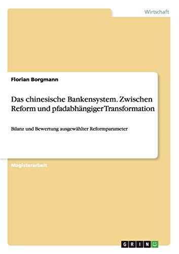 9783638694681: Das chinesische Bankensystem. Zwischen Reform und pfadabhngiger Transformation: Bilanz und Bewertung ausgewhlter Reformparameter