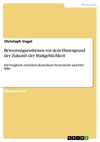 Stock image for Bewertungseinheiten vor dem Hintergrund der Zukunft der Mageblichkeit: Ein Vergleich zwischen deutschem Steuerrecht und IAS/ IFRS for sale by medimops